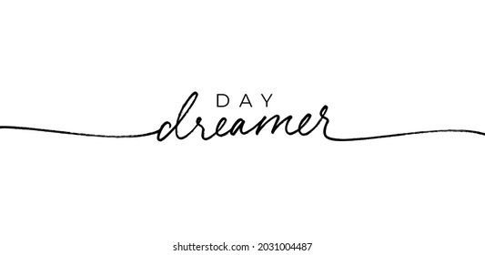 Day dreamer vector line calligraphy. Hand drawn lettering isolated on white background. Minimalist motivational and inspirational slogan for t shirt. Black monoline modern calligraphy with swashes. 