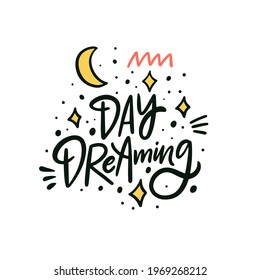 Day dreaming. Hand drawn colorful lettering phrase. Modern Scandinavian typography. Vector illustration.