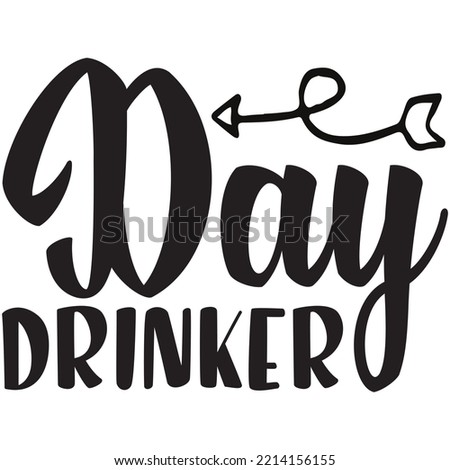 Day Drinker T-shirt Design Vector File.