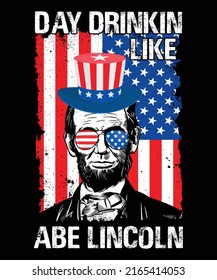 Day Drinkin Like Abe Lincoln 4th of July Unisex T shirt Design