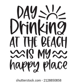 day drinking at the beach is my happy place background inspirational quotes typography lettering design
