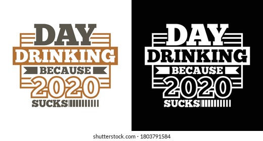 Day Drinking Because 2020 Sucks Printable Vector Illustration