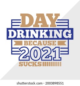 Day Drinking Because 2021 Sucks Vector Illustration Silhouette