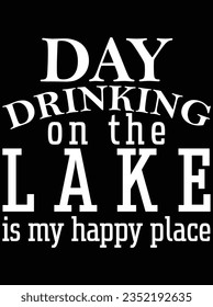 Day drinking on the lake is my happy place vector art design, eps file. design file for t-shirt. SVG, EPS cuttable design file