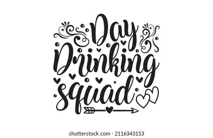 Day drinking squad -  Funny inspirational quote about beer with hand lettering for pubs, bars, and t-shirt design. Black and white typographic Design for a pub menu, beerhouse, brewery poster, label, 