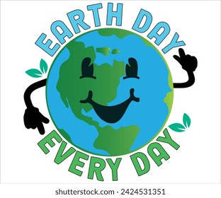 Day Every DayT-shirt, Happy Earth Day Svg,Mother Earth T-shirt, Earth Day Sayings, Environmental Quotes, Earth Day T-shirt, Cut Files For Cricut svg