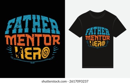 Father’s Day, Father, Mentor, Hero, T-shirt Vector Typography Creative Design