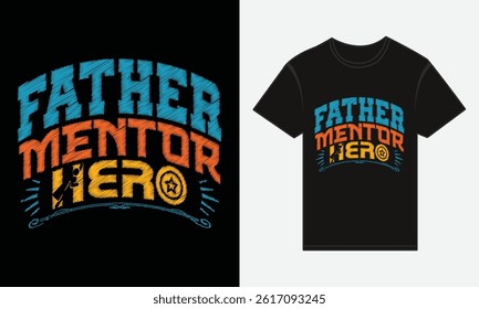 Father’s Day, Father, Mentor, Hero, T-shirt Vector Typography Creative Design