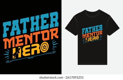 Father’s Day, Father, Mentor, Hero, T-shirt Vector Typography Creative Design
