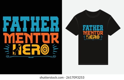 Father’s Day, Father, Mentor, Hero, T-shirt Vector Typography Creative Design