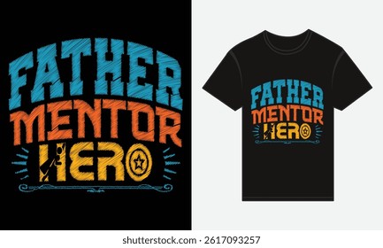 Father’s Day, Father, Mentor, Hero, T-shirt Vector Typography Creative Design