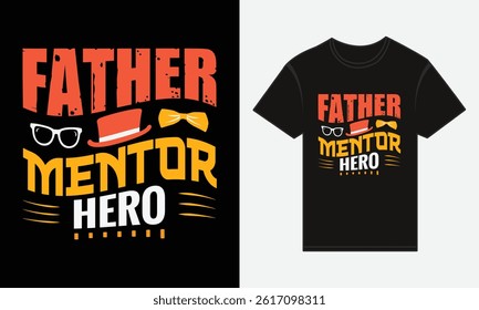 Father’s Day, Father, Mentor, Hero, T-shirt Vector Typography Creative Design
