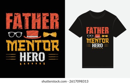 Father’s Day, Father, Mentor, Hero, T-shirt Vector Typography Creative Design