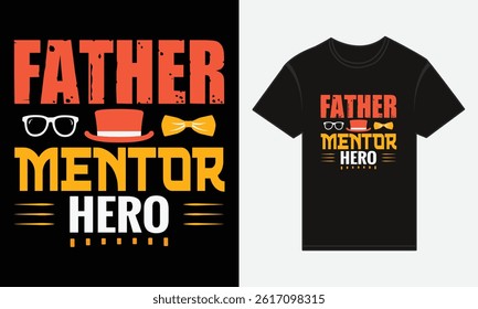 Father’s Day, Father, Mentor, Hero, T-shirt Vector Typography Creative Design