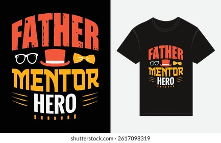 Father’s Day, Father, Mentor, Hero, T-shirt Vector Typography Creative Design