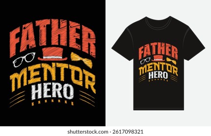 Father’s Day, Father, Mentor, Hero, T-shirt Vector Typography Creative Design