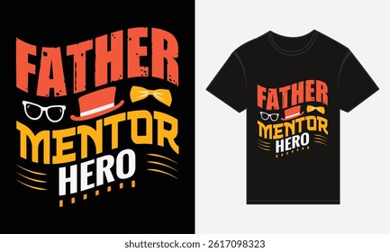 Father’s Day, Father, Mentor, Hero, T-shirt Vector Typography Creative Design