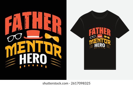 Father’s Day, Father, Mentor, Hero, T-shirt Vector Typography Creative Design