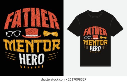 Father’s Day, Father, Mentor, Hero, T-shirt Vector Typography Creative Design
