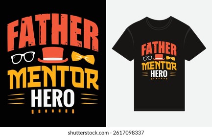 Father’s Day, Father, Mentor, Hero, T-shirt Vector Typography Creative Design