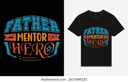 Father’s Day, Father, Mentor, Hero, T-shirt Vector Typography Creative Design