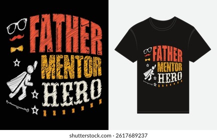 Father’s Day, Father, Mentor, Hero, T-shirt Vector Typography Creative Design