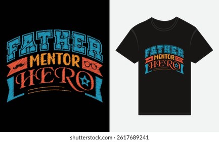 Father’s Day, Father, Mentor, Hero, T-shirt Vector Typography Creative Design