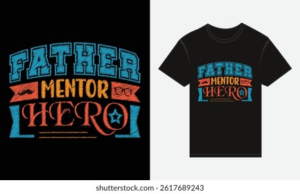 Father’s Day, Father, Mentor, Hero, T-shirt Vector Typography Creative Design