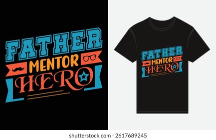 Father’s Day, Father, Mentor, Hero, T-shirt Vector Typography Creative Design