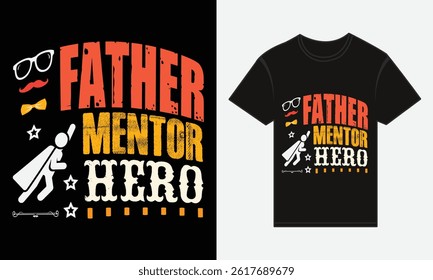 Father’s Day, Father, Mentor, Hero, T-shirt Vector Typography Creative Design
