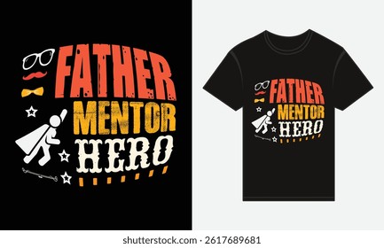 Father’s Day, Father, Mentor, Hero, T-shirt Vector Typography Creative Design