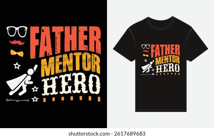 Father’s Day, Father, Mentor, Hero, T-shirt Vector Typography Creative Design