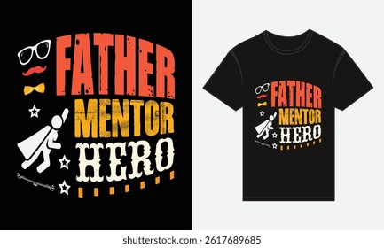 Father’s Day, Father, Mentor, Hero, T-shirt Vector Typography Creative Design