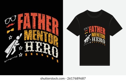 Father’s Day, Father, Mentor, Hero, T-shirt Vector Typography Creative Design