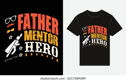 Father’s Day, Father, Mentor, Hero, T-shirt Vector Typography Creative Design