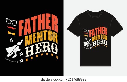 Father’s Day, Father, Mentor, Hero, T-shirt Vector Typography Creative Design