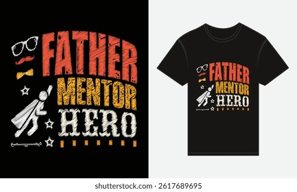Father’s Day, Father, Mentor, Hero, T-shirt Vector Typography Creative Design