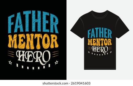 Father’s Day, Father, Mentor, Hero, Vector Typography, Creative T-shirt Design