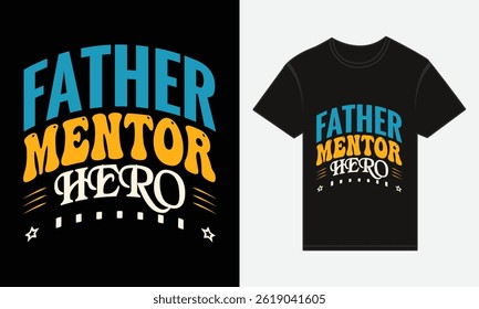 Father’s Day, Father, Mentor, Hero, Vector Typography, Creative T-shirt Design