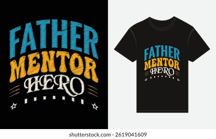 Father’s Day, Father, Mentor, Hero, Vector Typography, Creative T-shirt Design