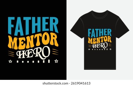 Father’s Day, Father, Mentor, Hero, Vector Typography, Creative T-shirt Design