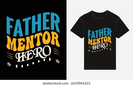 Father’s Day, Father, Mentor, Hero, Vector Typography, Creative T-shirt Design