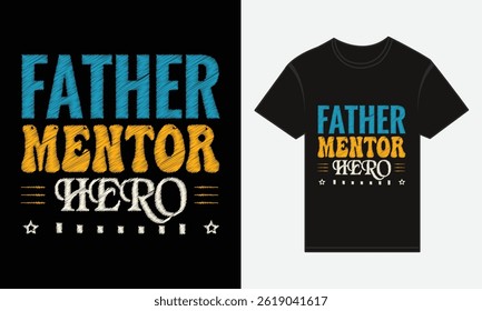 Father’s Day, Father, Mentor, Hero, Vector Typography, Creative T-shirt Design