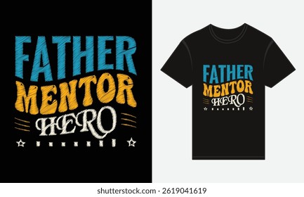 Father’s Day, Father, Mentor, Hero, Vector Typography, Creative T-shirt Design