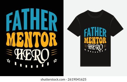 Father’s Day, Father, Mentor, Hero, Vector Typography, Creative T-shirt Design