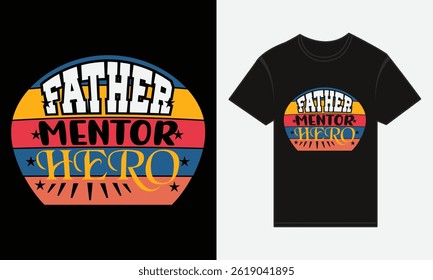 Father’s Day, Father, Mentor, Hero, Vector Typography, Creative T-shirt Design