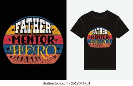 Father’s Day, Father, Mentor, Hero, Vector Typography, Creative T-shirt Design