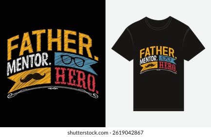 Father’s Day, Father, Mentor, Hero, Vector Typography, Creative T-shirt Design