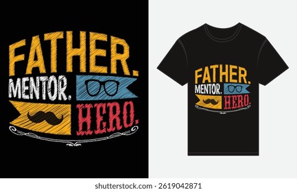 Father’s Day, Father, Mentor, Hero, Vector Typography, Creative T-shirt Design