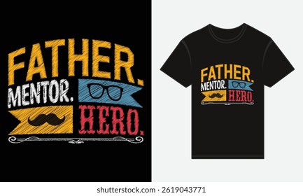 Father’s Day, Father, Mentor, Hero, Vector Typography, Creative T-shirt Design